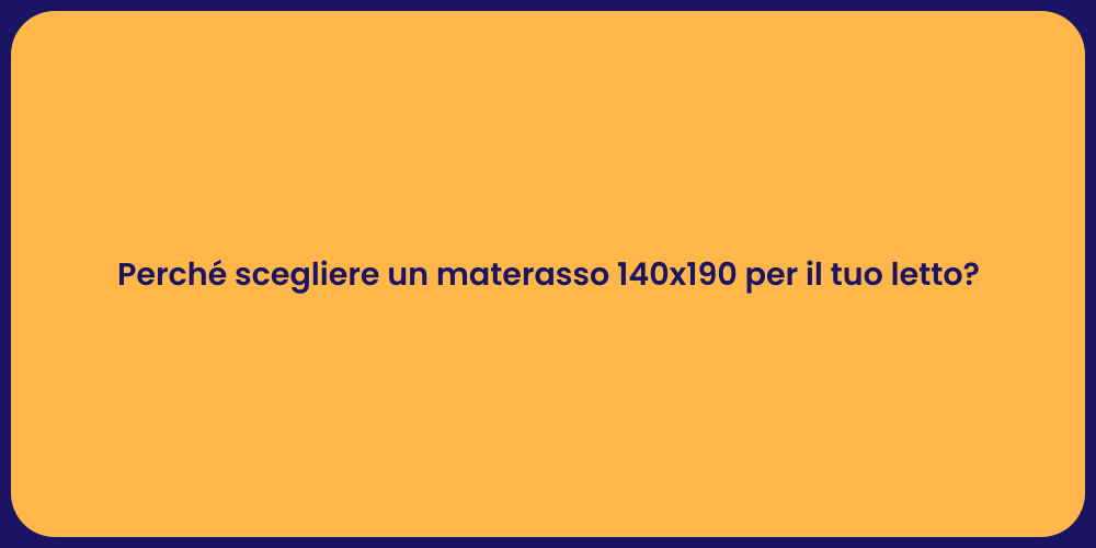 Perché scegliere un materasso 140x190 per il tuo letto?