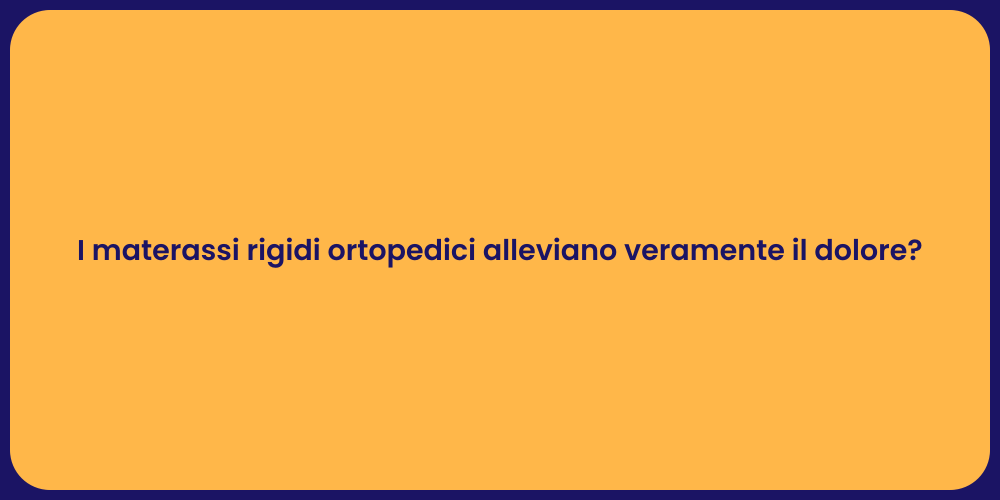 I materassi rigidi ortopedici alleviano veramente il dolore?