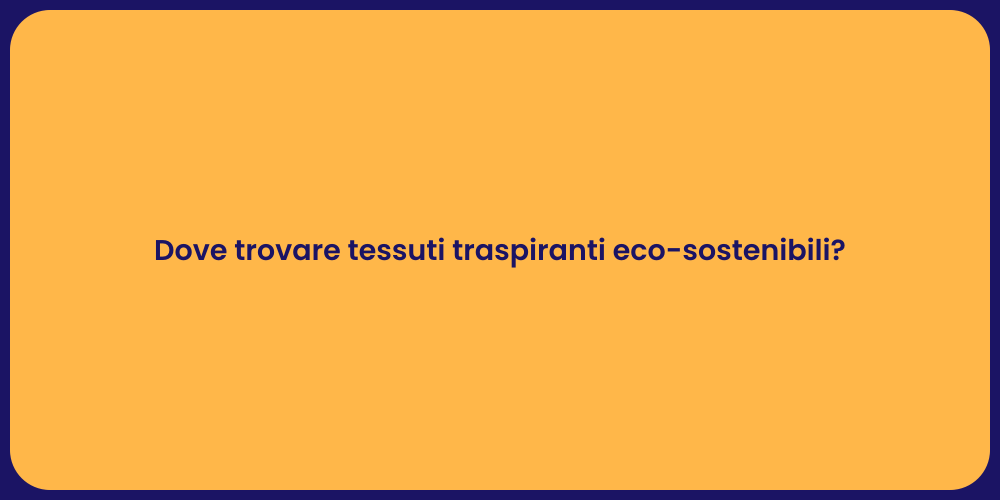 Dove trovare tessuti traspiranti eco-sostenibili?