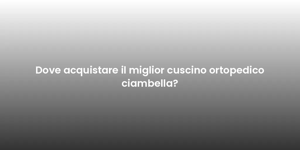 Dove acquistare il miglior cuscino ortopedico ciambella?
