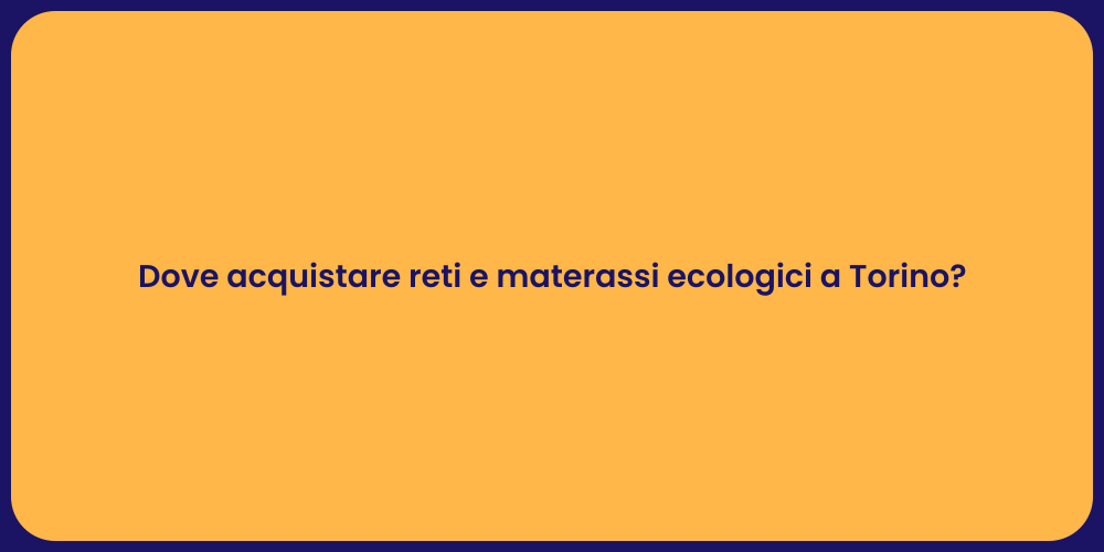 Dove acquistare reti e materassi ecologici a Torino?