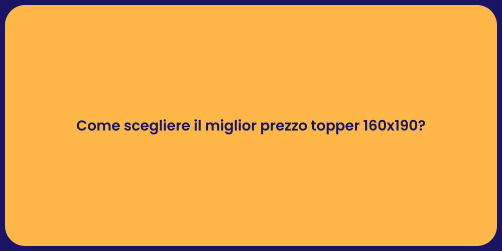 Come scegliere il miglior prezzo topper 160x190?