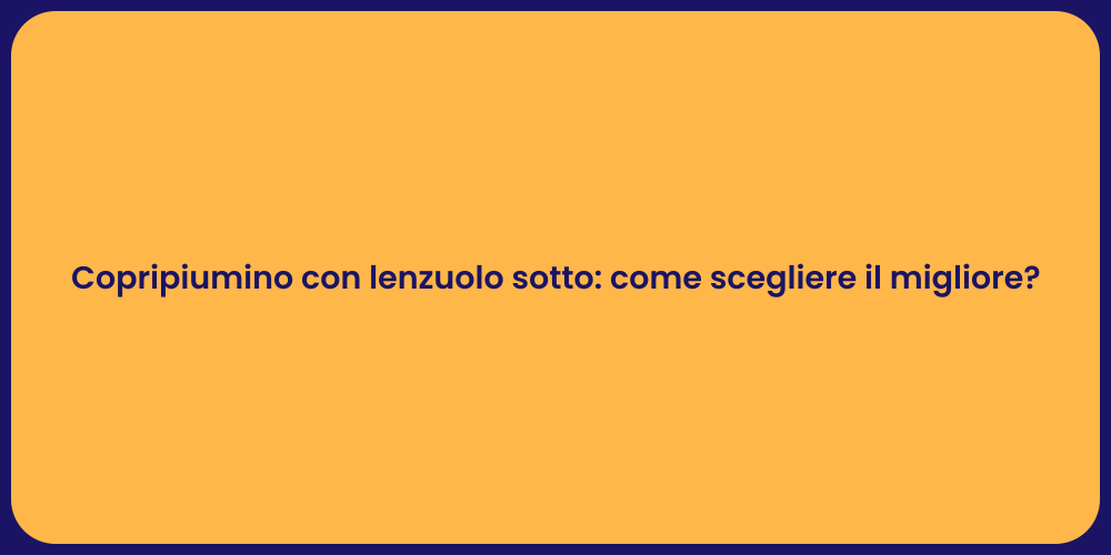 Copripiumino con lenzuolo sotto: come scegliere il migliore?