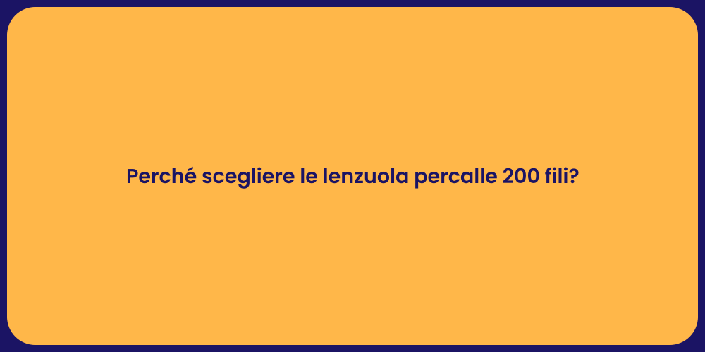 Perché scegliere le lenzuola percalle 200 fili?