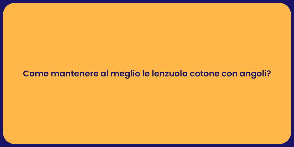 Come mantenere al meglio le lenzuola cotone con angoli?