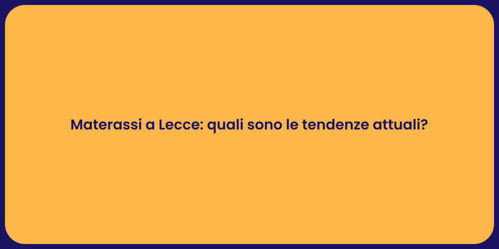 Materassi a Lecce: quali sono le tendenze attuali?