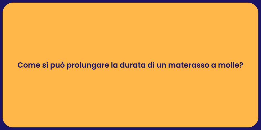 Come si può prolungare la durata di un materasso a molle?