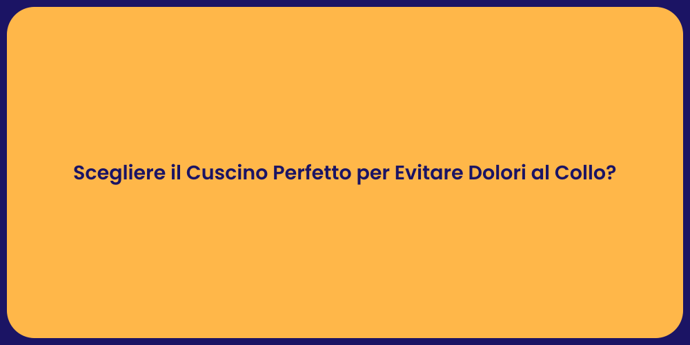 Scegliere il Cuscino Perfetto per Evitare Dolori al Collo?