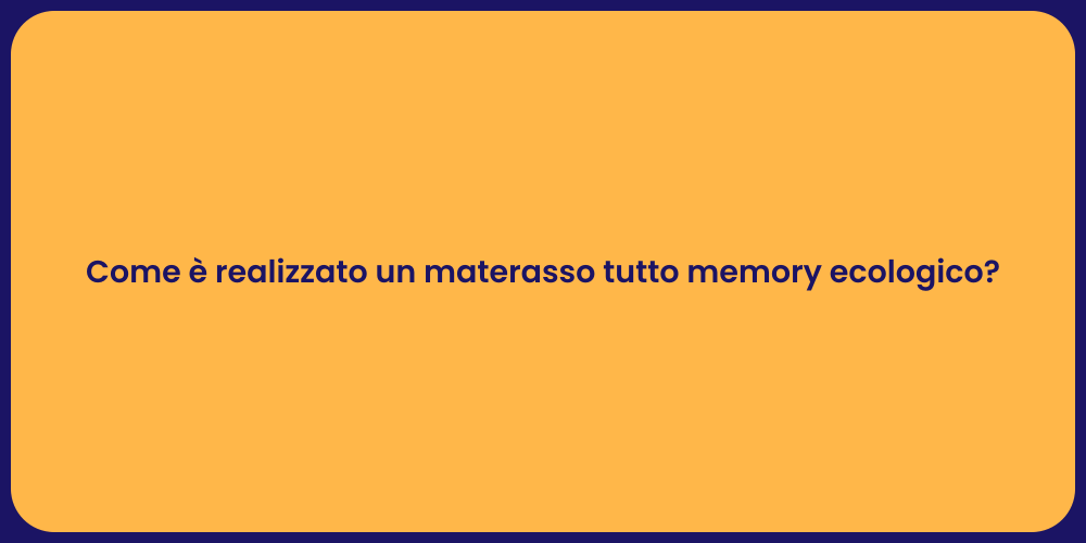 Come è realizzato un materasso tutto memory ecologico?