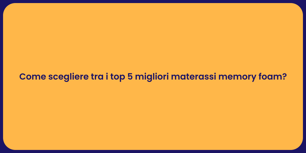 Come scegliere tra i top 5 migliori materassi memory foam?