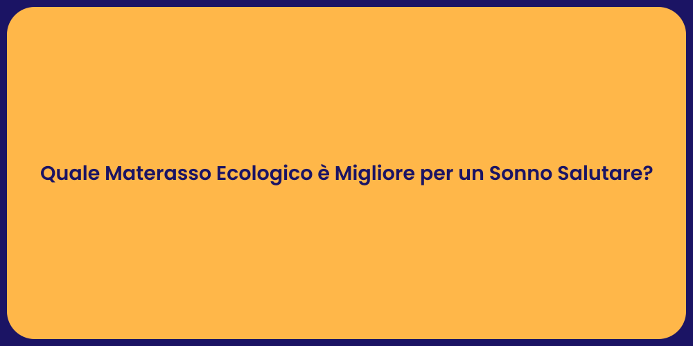 Quale Materasso Ecologico è Migliore per un Sonno Salutare?