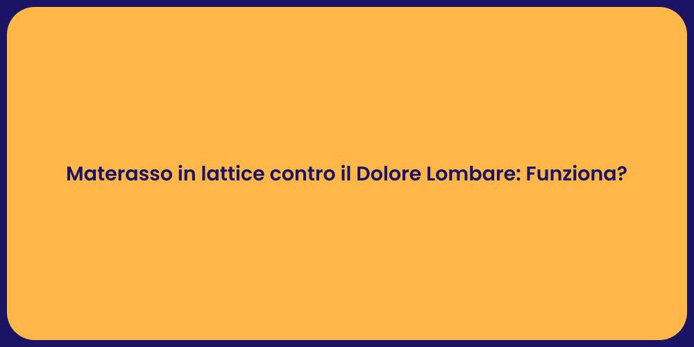 Materasso in lattice contro il Dolore Lombare: Funziona?