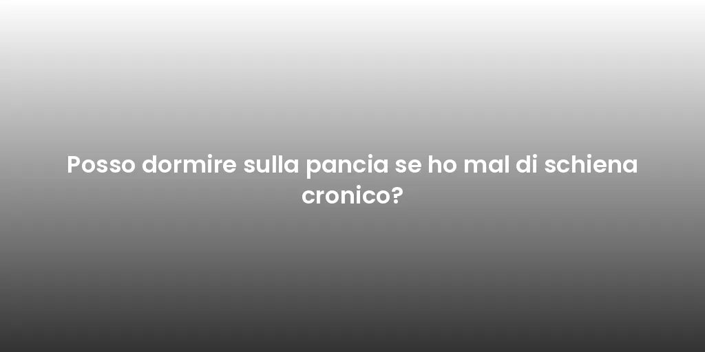 Posso dormire sulla pancia se ho mal di schiena cronico?