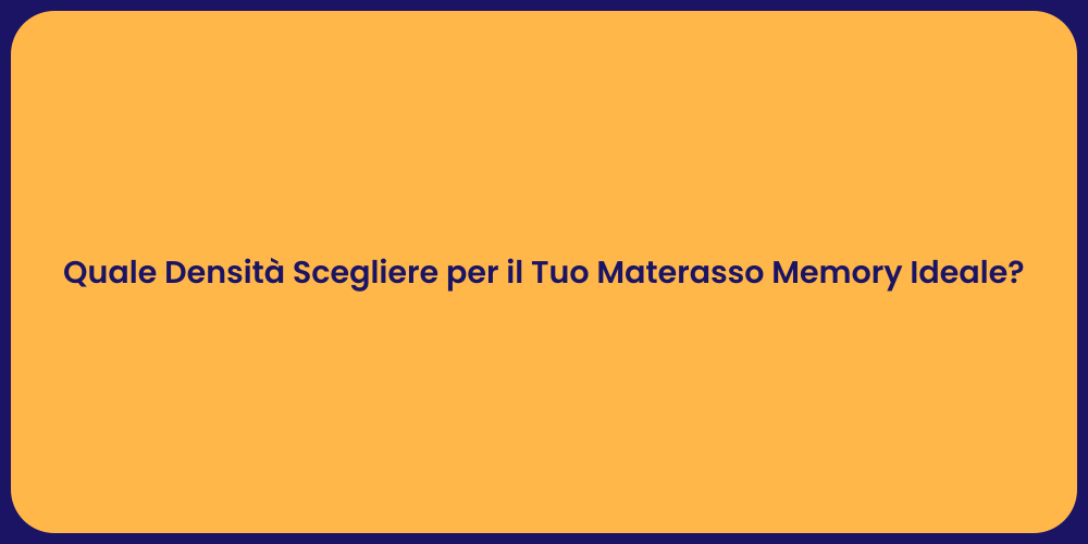 Quale Densità Scegliere per il Tuo Materasso Memory Ideale?