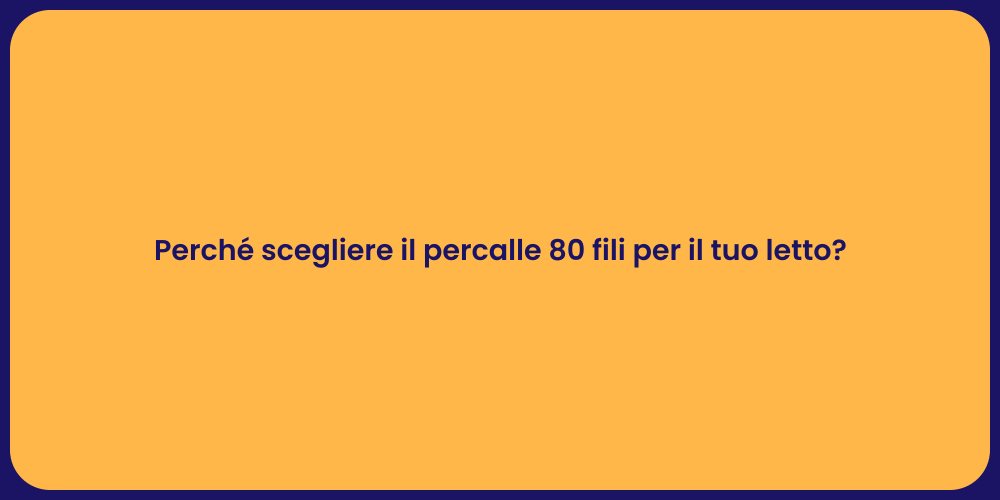 Perché scegliere il percalle 80 fili per il tuo letto?