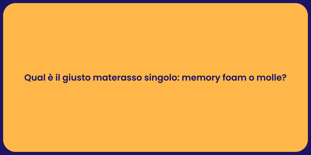 Qual è il giusto materasso singolo: memory foam o molle?