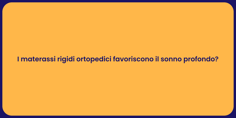 I materassi rigidi ortopedici favoriscono il sonno profondo?