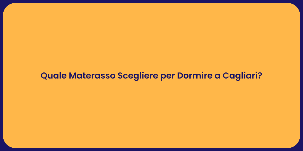 Quale Materasso Scegliere per Dormire a Cagliari?