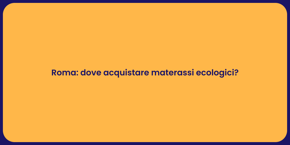 Roma: dove acquistare materassi ecologici?