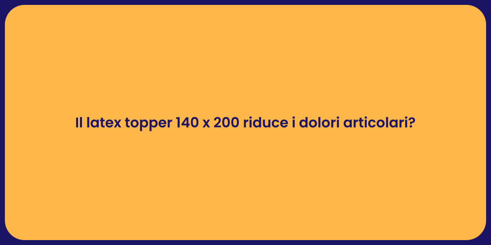 Il latex topper 140 x 200 riduce i dolori articolari?