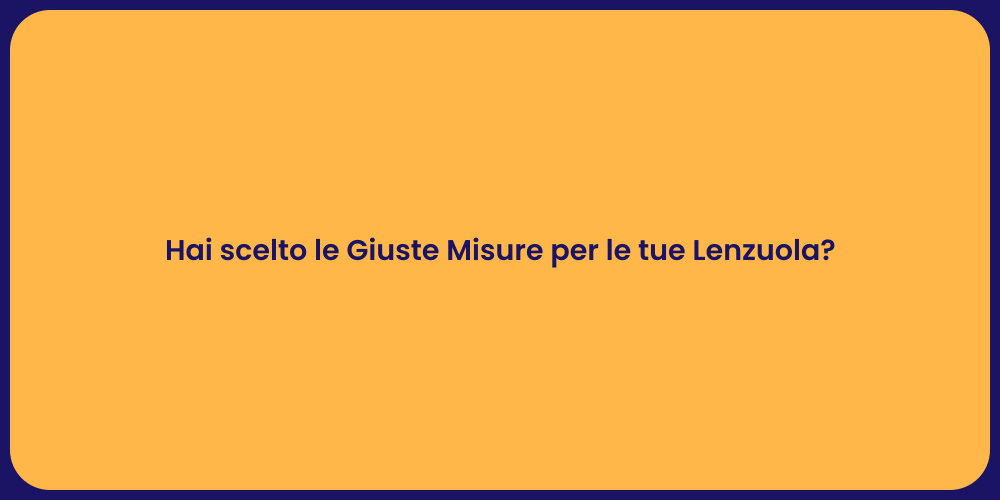 Hai scelto le Giuste Misure per le tue Lenzuola?