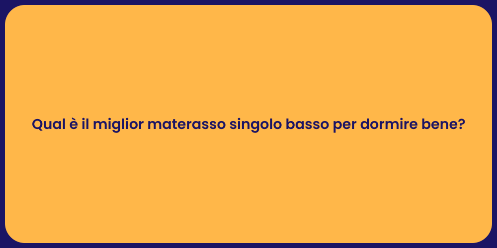 Qual è il miglior materasso singolo basso per dormire bene?