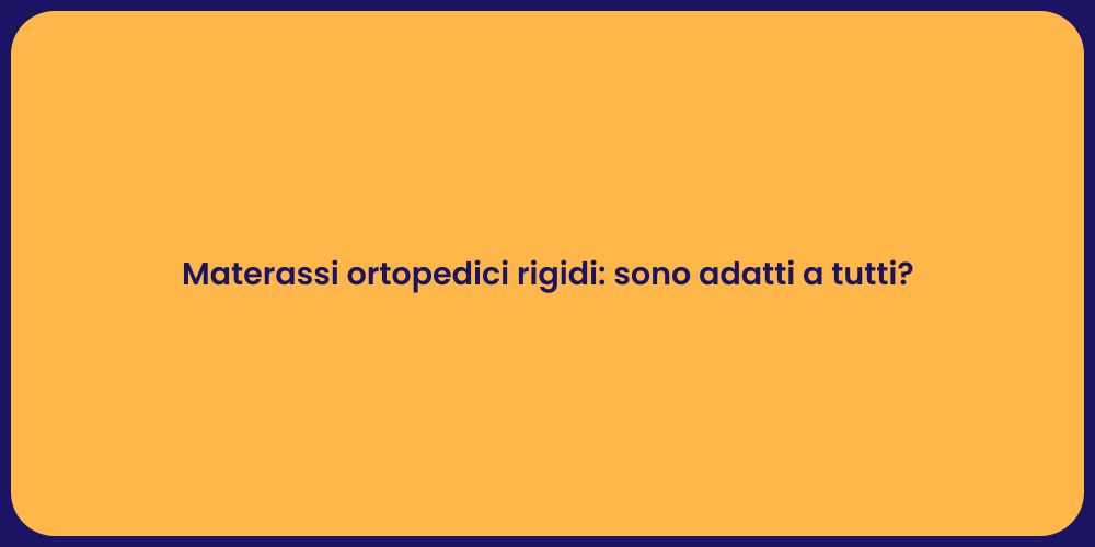 Materassi ortopedici rigidi: sono adatti a tutti?