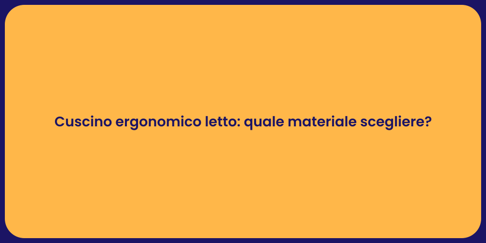 Cuscino ergonomico letto: quale materiale scegliere?