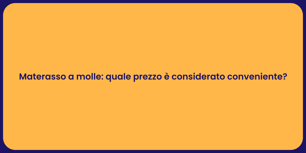 Materasso a molle: quale prezzo è considerato conveniente?