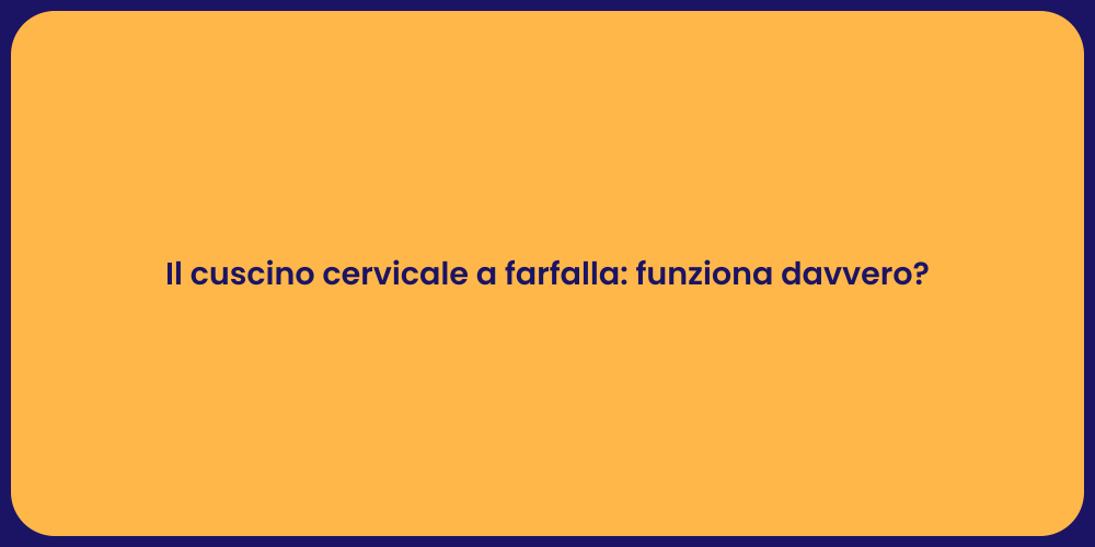 Il cuscino cervicale a farfalla: funziona davvero?