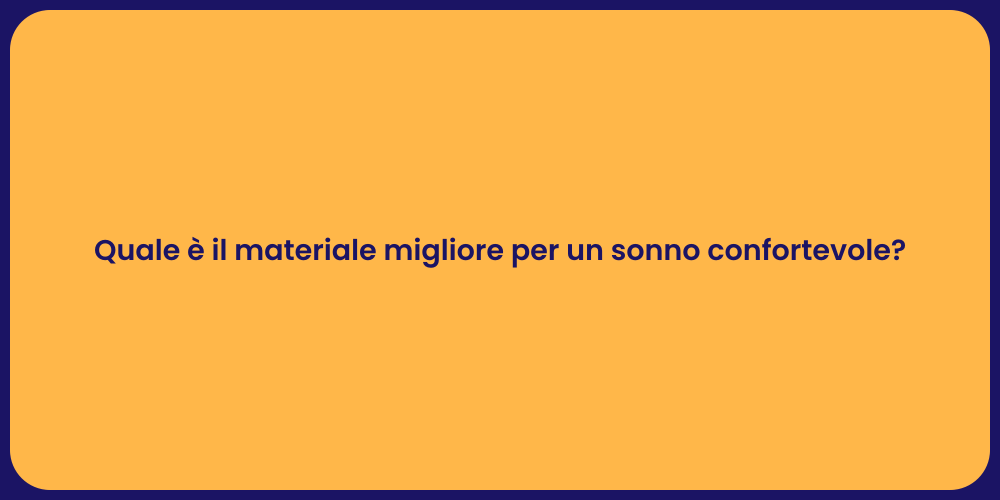 Quale è il materiale migliore per un sonno confortevole?