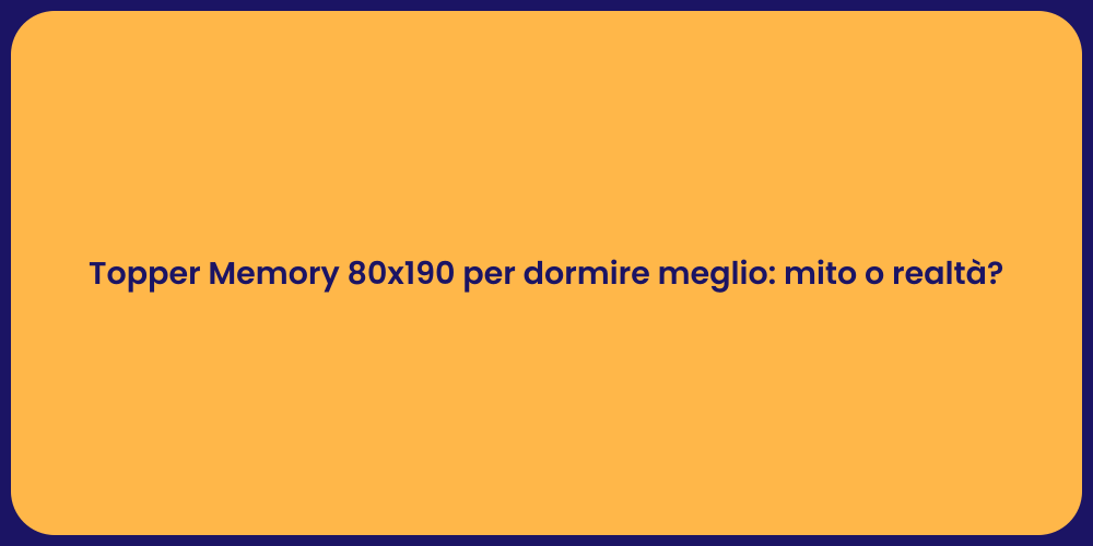 Topper Memory 80x190 per dormire meglio: mito o realtà?