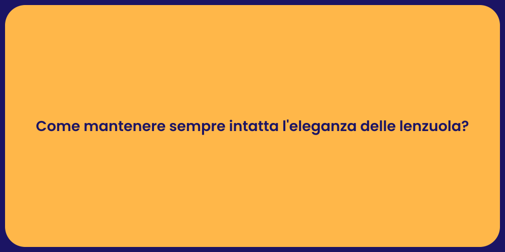 Come mantenere sempre intatta l'eleganza delle lenzuola?