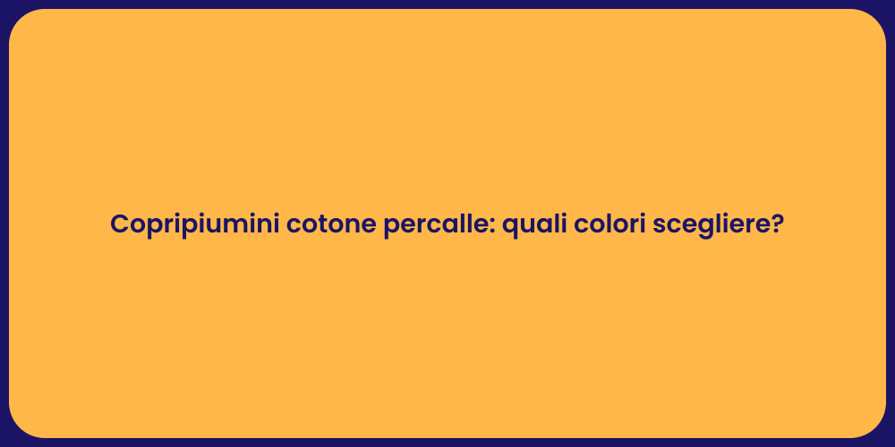 Copripiumini cotone percalle: quali colori scegliere?