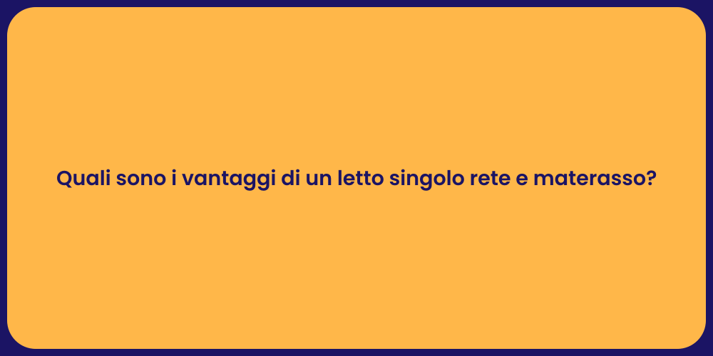 Quali sono i vantaggi di un letto singolo rete e materasso?