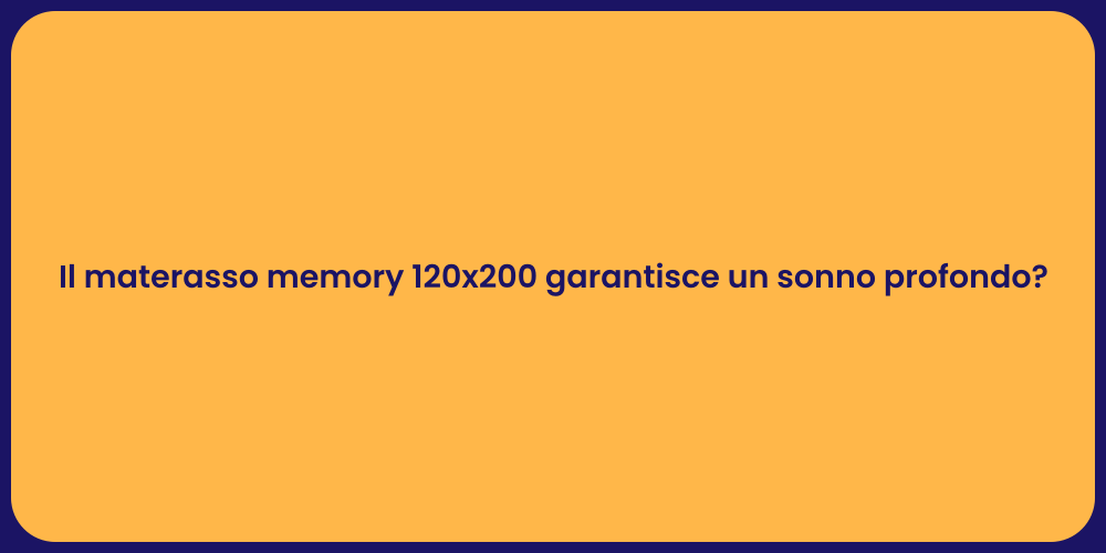 Il materasso memory 120x200 garantisce un sonno profondo?