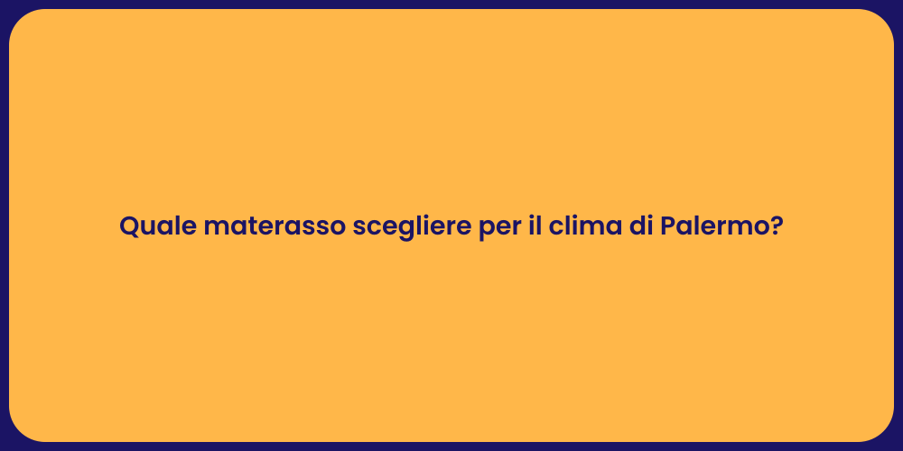 Quale materasso scegliere per il clima di Palermo?