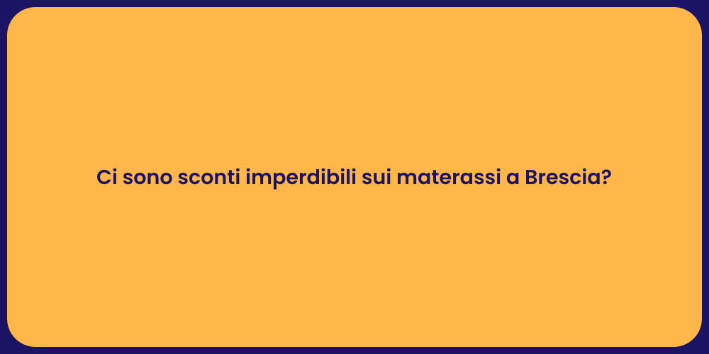 Ci sono sconti imperdibili sui materassi a Brescia?