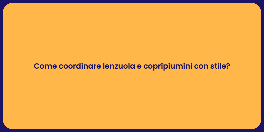 Come coordinare lenzuola e copripiumini con stile?