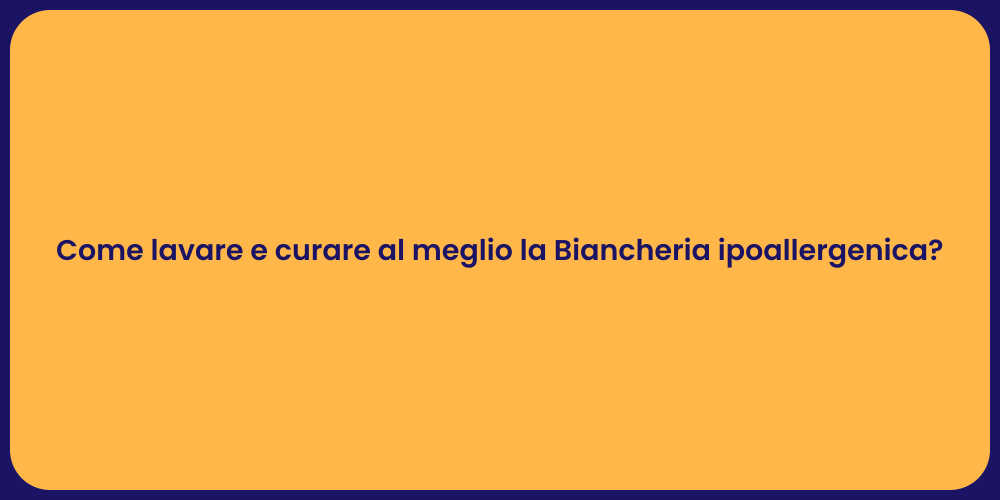Come lavare e curare al meglio la Biancheria ipoallergenica?