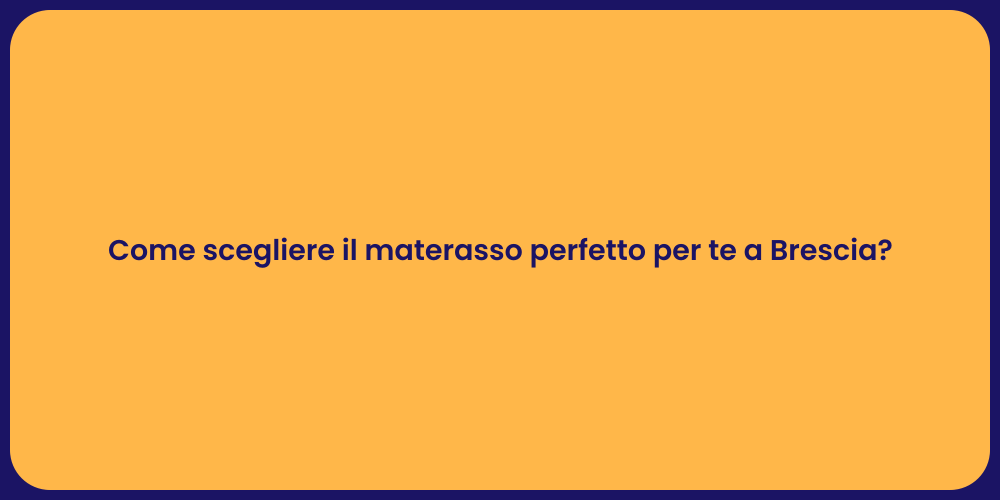 Come scegliere il materasso perfetto per te a Brescia?