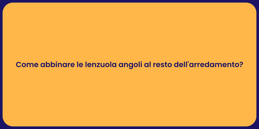 Come abbinare le lenzuola angoli al resto dell'arredamento?