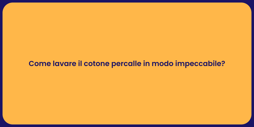 Come lavare il cotone percalle in modo impeccabile?