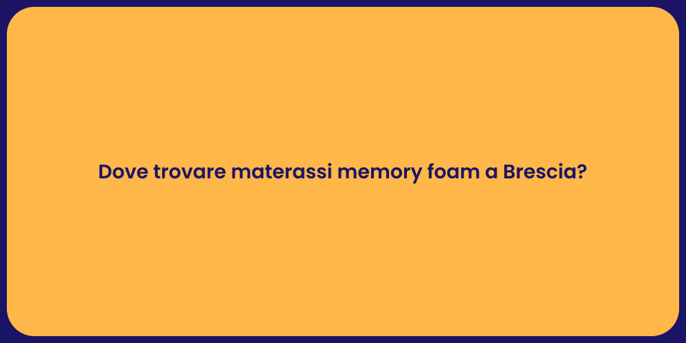 Dove trovare materassi memory foam a Brescia?