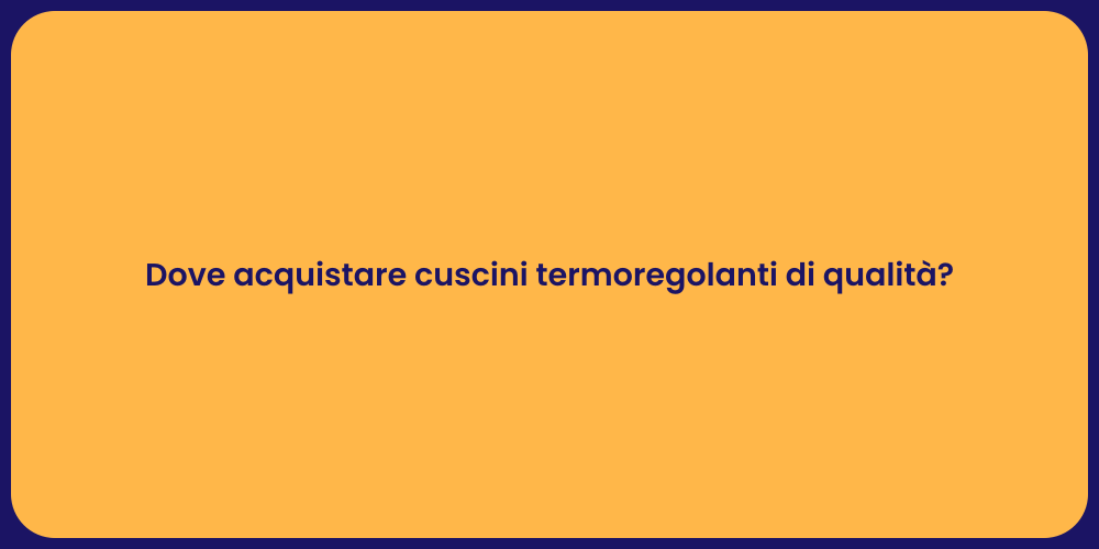 Dove acquistare cuscini termoregolanti di qualità?