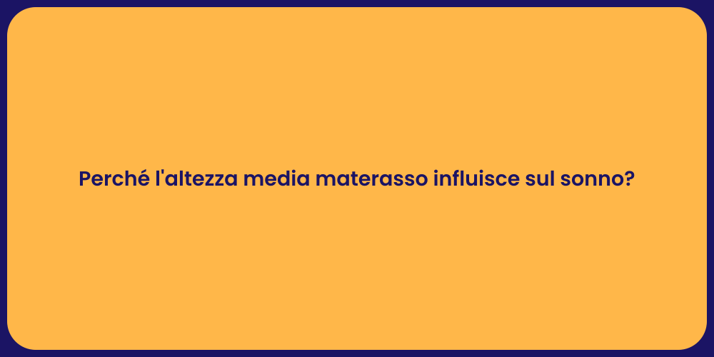 Perché l'altezza media materasso influisce sul sonno?