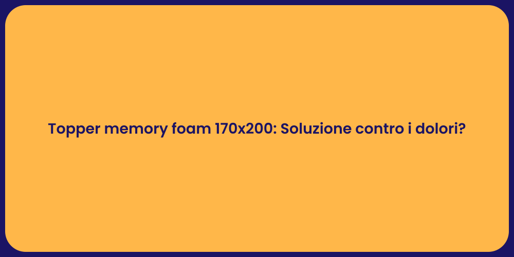 Topper memory foam 170x200: Soluzione contro i dolori?