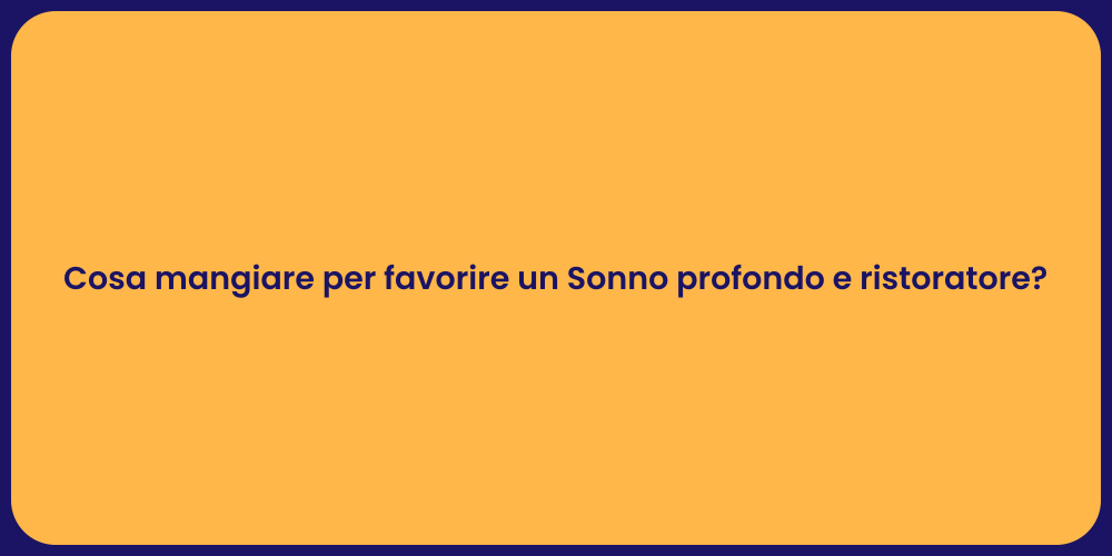 Alimenti per Favorire il Sonno Ristoratore