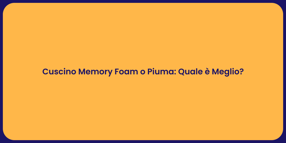 Cuscino Memory Foam o Piuma: Quale è Meglio?