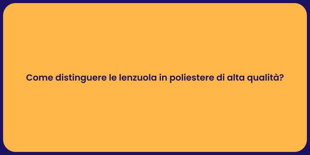 Guida alle Lenzuola in Poliestere Qualità